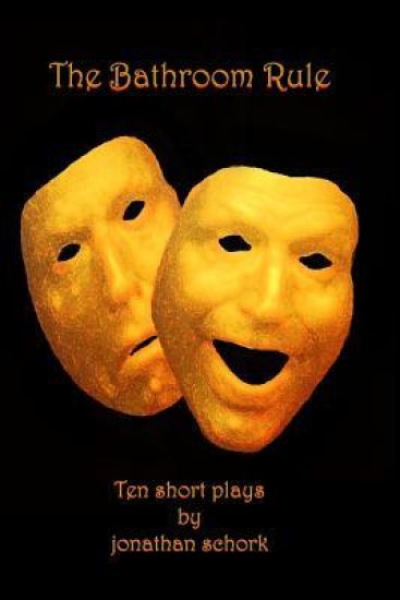 The Bathroom Rule: Ten Short Plays by Jonathan Schork