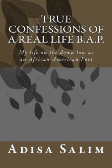 True Confessions of a Real Life B.A.P.: My Life on the Down Low as an African-American Poet