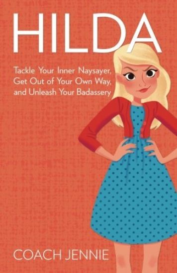 Hilda: Tackle Your Inner Naysayer, Get Out of Your Own Way, and Unleash Your Badassery
