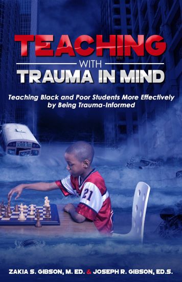 Teaching With Trauma in Mind: Teaching Black and Poor Students More Effectively by Being Trauma-Informed
