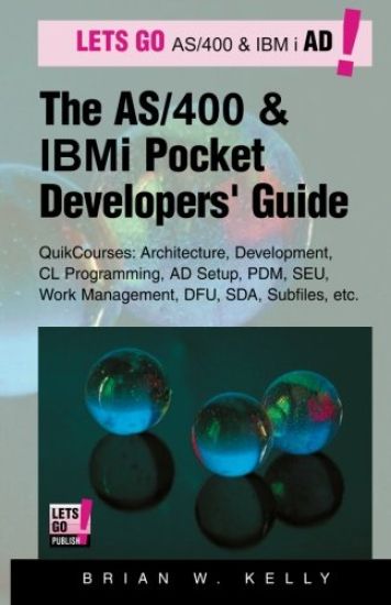 The AS/400 and IBM I Pocket Developers Guide: Quikcourses: Architecture, Ad Setup, CL, Pdm, Seu, Dfu, Work Management, Sda, Subfiles, Etc.