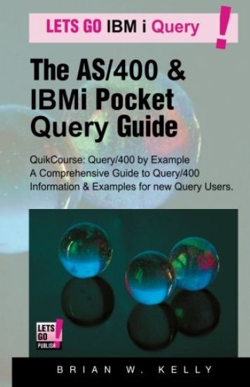 The AS/400 & IBM I Pocket Query Guide: Quikcourse: Query/400 by Example -? a Comprehensive Book of Query/400 Examples & How-To's for the New & Experie