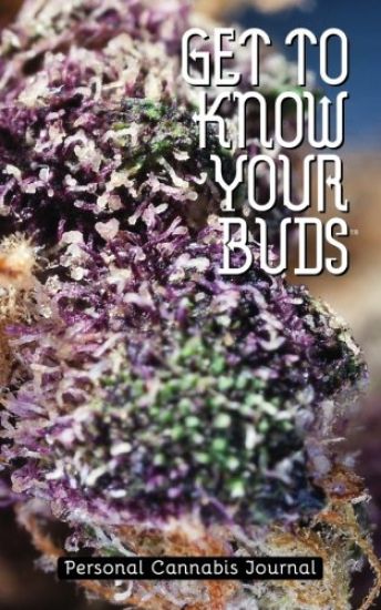 Get to Know Your Buds: Personal Cannabis Journal - Vol 1