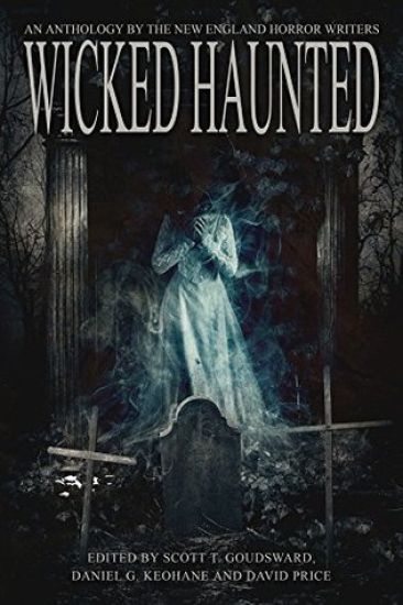 Wicked Haunted: An Anthology of the New England Horror Writers