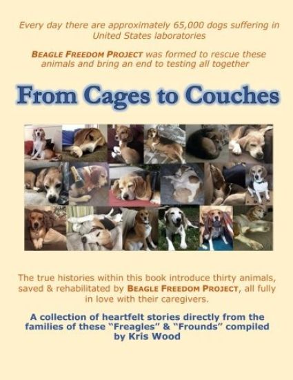 From Cages to Couches: The True Histories Within This Book Introduce Thirty Animals, Saved & Rehabilitated by Beagle Freedom Project, All Ful