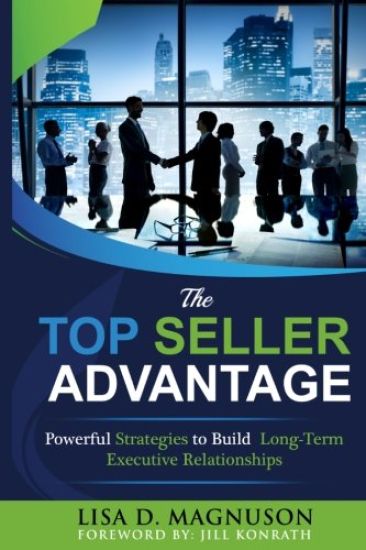 The Top Seller Advantage: Powerful Strategies to Build Long-Term Executive Relationships