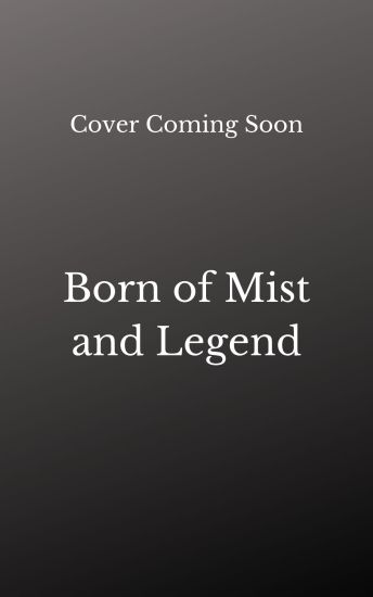 Born of Mist and Legend