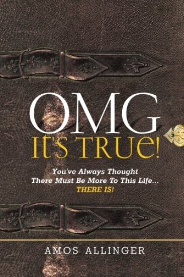 Omg It's True!: You've Always Thought There Must Be More to This Life...There Is!