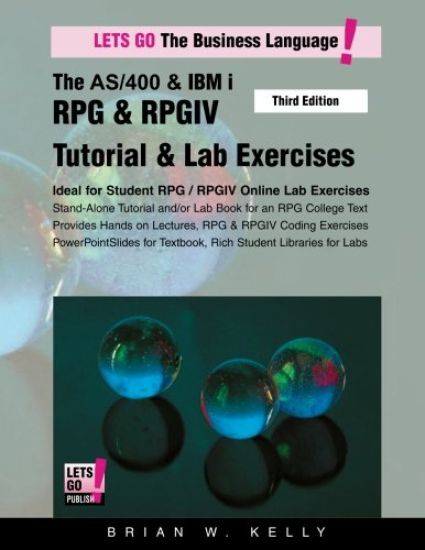 The AS/400 & IBM i RPG & RPGIV Tutorial & Lab Exercises Third Edition: Stand Alone Tutorial & Lab Book for College or Corporate Courses