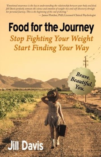 Food for the Journey: Stop Fighting Your Weight, Start Finding Your Way