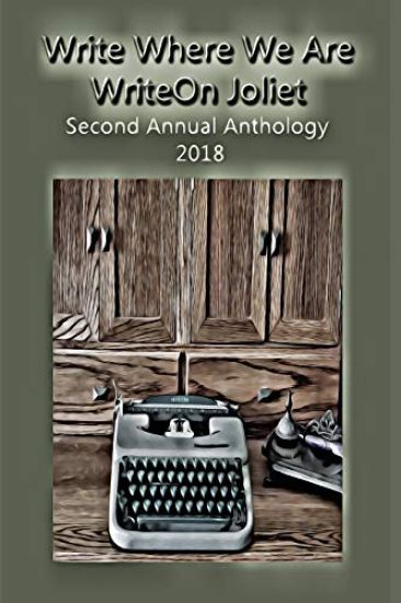 Write Where We Are: Writeon Joliet Second Annual Anthology 2018