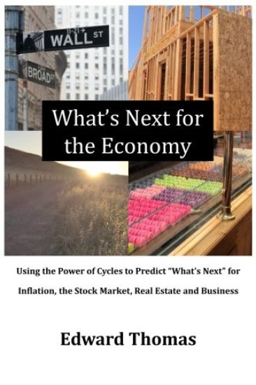 What's Next for the Economy: Using the Power of Cycles to Predict "What's Next" for Inflation, the Stock Market, Real Estate and Business