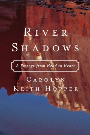 River Shadows: A Passage from Head to Heart