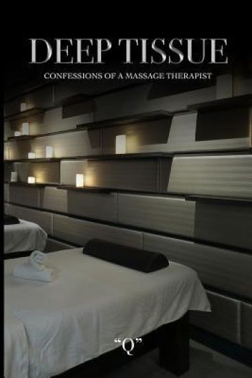 Deep Tissue Confessions of a Massage Therapist