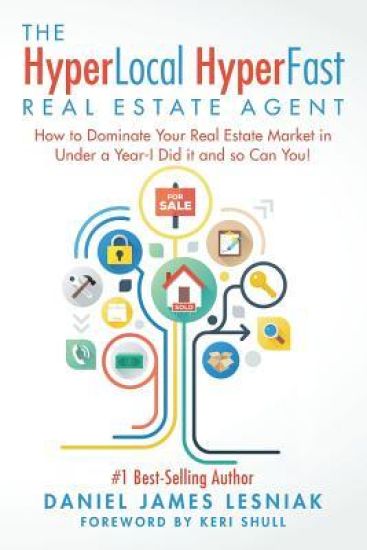 The HyperLocal HyperFast Real Estate Agent: How to Dominate Your Real Estate Market in Under a Year, I Did it and so Can You!
