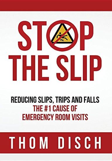 Stop the Slip: Reducing Slips, Trips and Falls, the #1 Cause of Emergency Room Visits