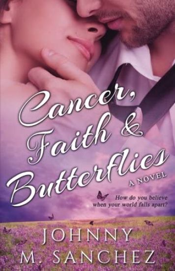 Cancer, Faith & Butterflies: How Do You Believe When Your World Falls Apart?