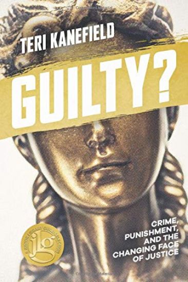 Guilty?: Crime, Punishment, and the Changing Face of Justice