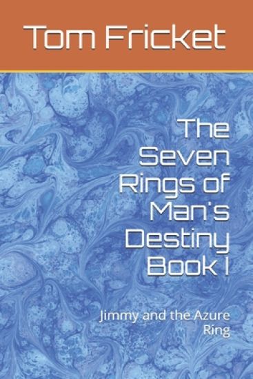 The Seven Rings of Man's Destiny Book I: Jimmy and the Azure Ring