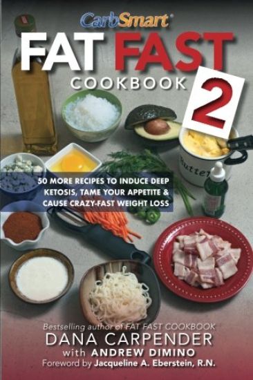 Fat Fast Cookbook 2: 50 More Low-Carb High-Fat Recipes to Induce Deep Ketosis, Tame Your Appetite, Cause Crazy-Fast Weight Loss, Improve Metabolism
