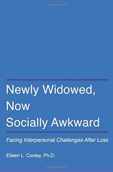 Newly Widowed, Now Socially Awkward: Facing Interpersonal Challenges After Loss