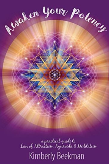Awaken Your Potency: A Practical Guide to Law of Attraction, Ayurveda & Meditation