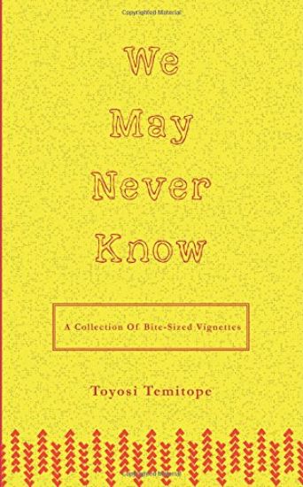 We May Never Know: a collection of bite-sized vignettes