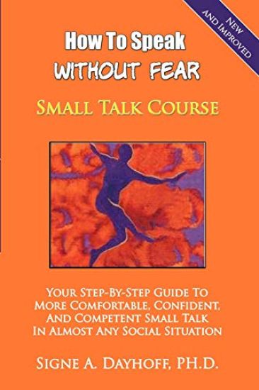 How to Speak Without Fear Small Talk Course: Your Step-By-Step Guide to More Comfortable, Confident, and Competent Small Talk in Almost Any Social Sit