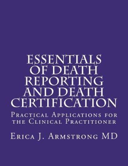 Essentials of Death Reporting and Death Certification: Practical Applications for the Clinical Practitioner