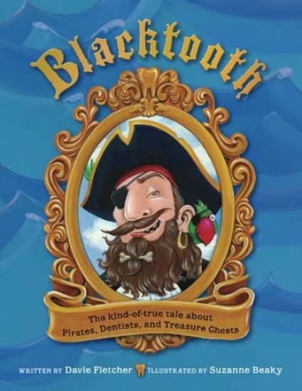 Blacktooth: The Kind of True Tale of Pirates, Dentists, and Treasure Chests