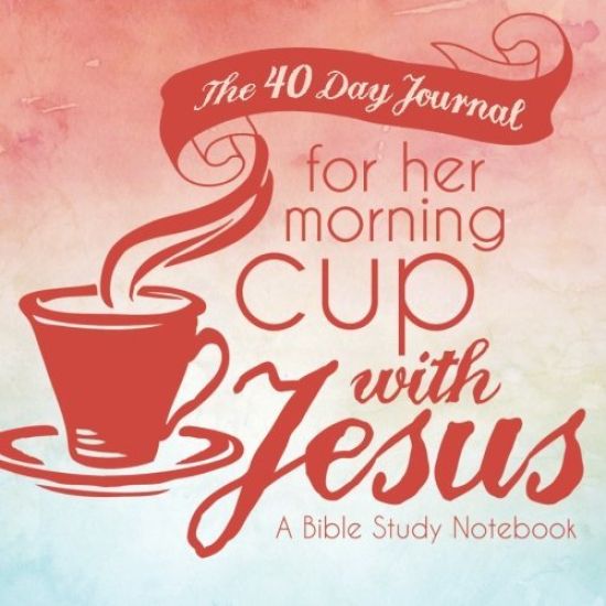 The 40 Day Journal for Her Morning Cup with Jesus