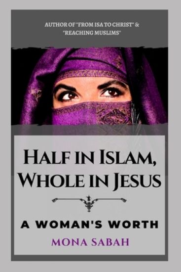 Half in Islam Whole in Jesus: A Woman's Worth