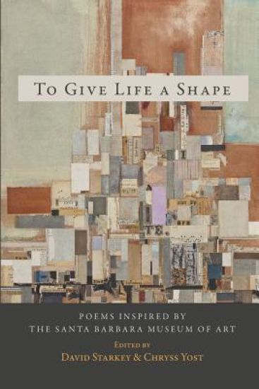 To Give Life a Shape: Poems Inspired by the Santa Barbara Museum of Art