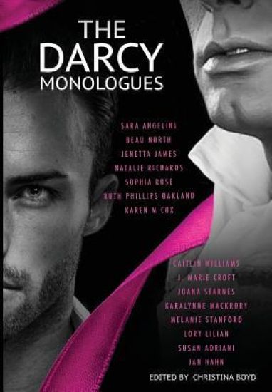 The Darcy Monologues: A romance anthology of "Pride and Prejudice" short stories in Mr. Darcy's own words