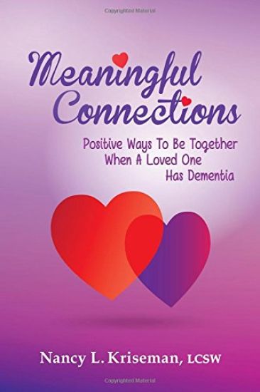 Meaningful Connections: Positive Ways to Be Together When a Loved One Has Dementia