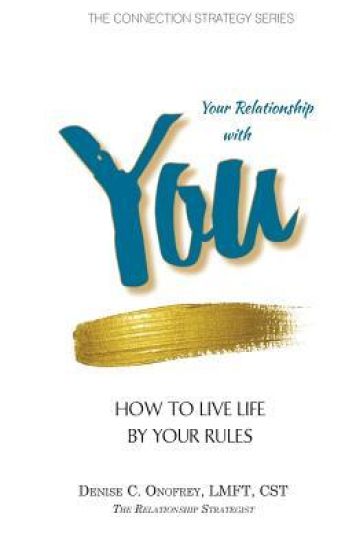 Your Relationship with You: How to Live Life by Your Rules