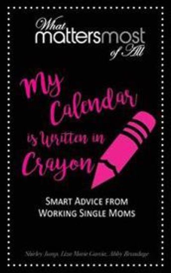My Calendar Is Written in Crayon: What Matters Most of All