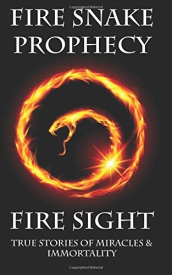 Fire Sight: True Stories of Miracles & Immortality