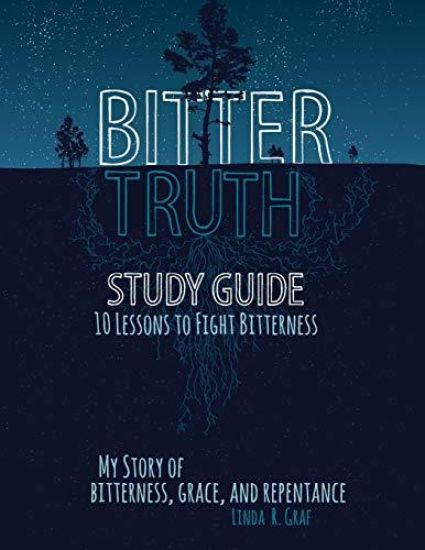 Bitter Truth Study Guide: 10 Lessons to Fight Bitterness