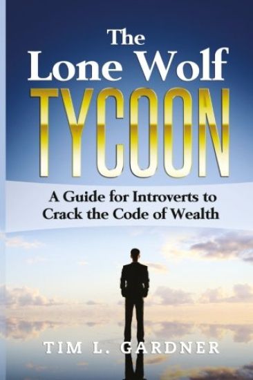 The Lone Wolf Tycoon: A Guide for Introverts to Crack the Code of Wealth