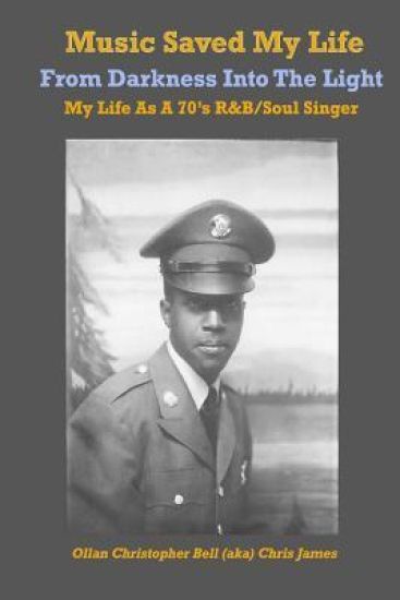 Music Saved My Life: From Darkness Into the Light, My Life as a 70's R&B / Soul Singer