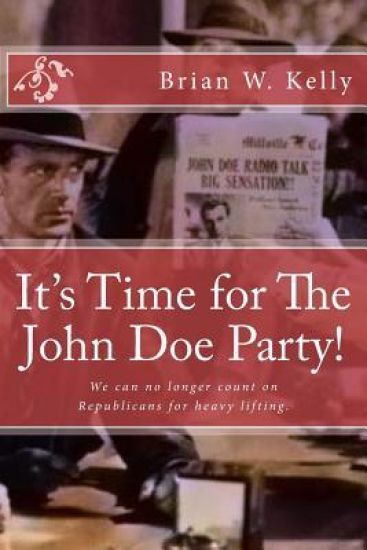 It's Time for the John Doe Party!: We Can No Longer Count on Republicans for Heavy Lifting
