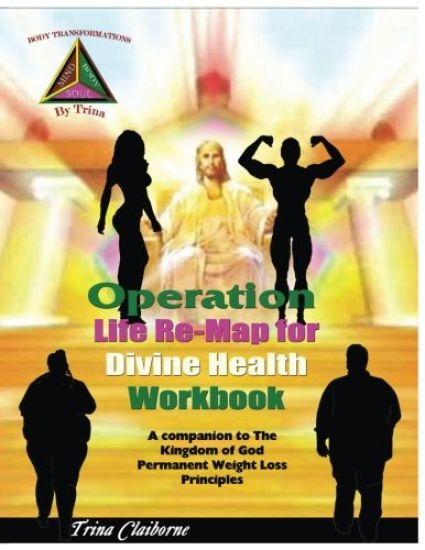 Operation: Life Re-Map for Divine Health Workbook: The Companion to The Kingdom of God Permanent Weight Loss Principles
