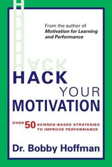 Hack Your Motivation: Over 50 Science-Based Strategies to Improve Performance