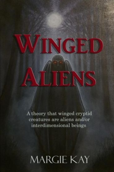 Winged Aliens: A theory that that winged cryptid creatures are aliens and/or interdimensional beings