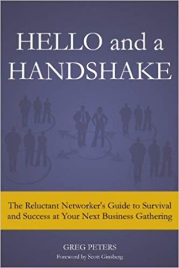 Hello and a Handshake: The Reluctant Networker's Guide to Survival and Success at Your Next Business Gathering