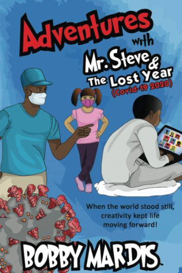 Adventures with Mr. Steve & The Lost Year: (Covid-19, 2020)