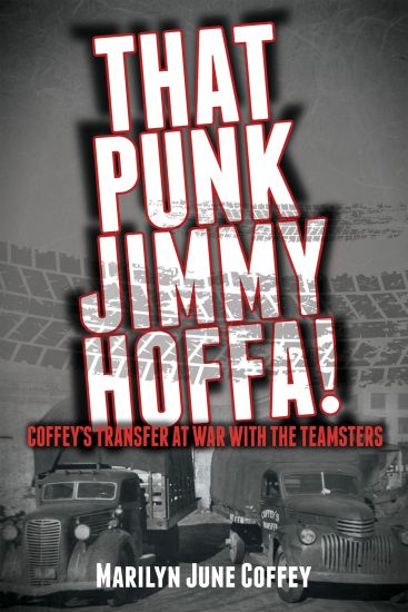 That Punk Jimmy Hoffa: Coffey's Transfer at War with the Teamsters