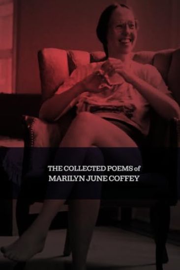 The Collected Poems of Marilyn June Coffey