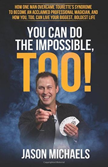 You Can Do the Impossible, Too!: How One Man Overcame Tourette's Syndrome to Become an Acclaimed Professional Magician, and How You, Too, Can Live You